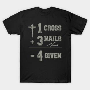 One Cross Three Nails Four Given T-Shirt